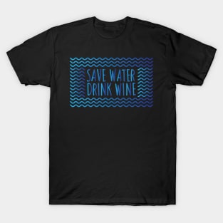 Save Water Drink Wine T-Shirt